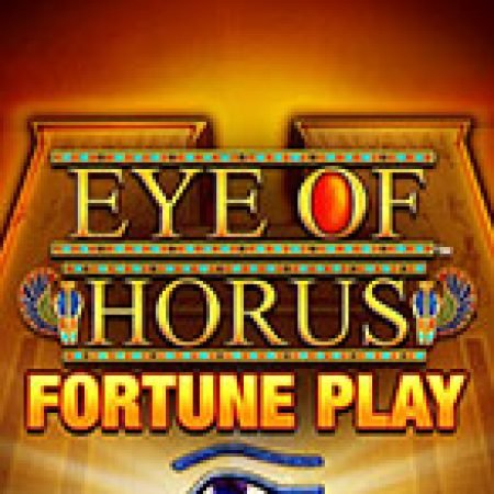 Eye of Horus Fortune Play Slot: Hướng Dẫn Chi Tiết Để Thắng Lớn và Giành Jackpot!