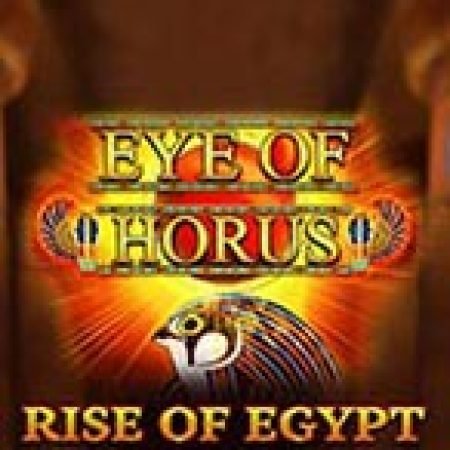 Chơi Eye of Horus: Rise of Egypt Slot Ngay Hôm Nay – Phiêu Lưu Đến Thế Giới Kỳ Diệu!