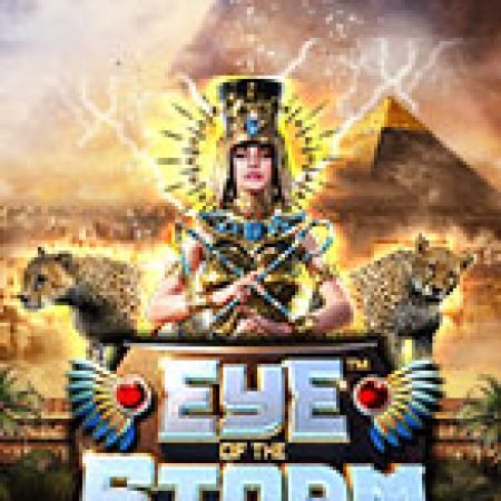 Bão Sa Mạc – Eye of the Storm Slot: Hướng Dẫn Đầy Đủ Từ A đến Z Cho Người Mới