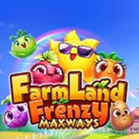 Cách Chinh Phục Farmland Frenzy Maxways Slot: Chiến Lược và Hướng Dẫn