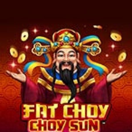 Fat Choy Choy Sun Slot: Hướng Dẫn Chi Tiết Để Thắng Lớn và Giành Jackpot!