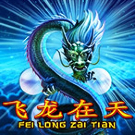 Fei Long Zai Tian Slot: Hướng Dẫn Chi Tiết Để Thắng Lớn và Giành Jackpot!