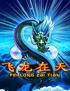 Fei Long Zai Tian Slot: Hướng Dẫn Chi Tiết Để Thắng Lớn và Giành Jackpot!