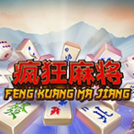 Chơi Feng Kuang Ma Jiang Slot Ngay Hôm Nay – Phiêu Lưu Đến Thế Giới Kỳ Diệu!