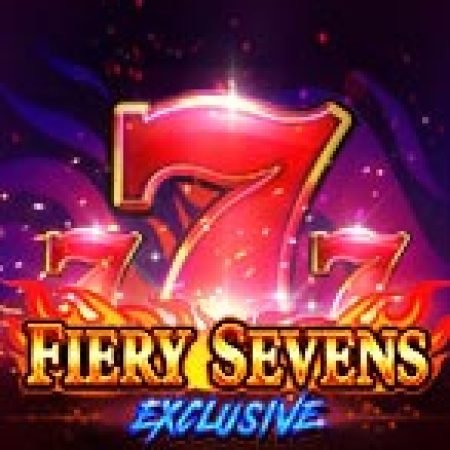 Chơi Fiery Sevens Exclusive Slot Ngay Hôm Nay – Phiêu Lưu Đến Thế Giới Kỳ Diệu!