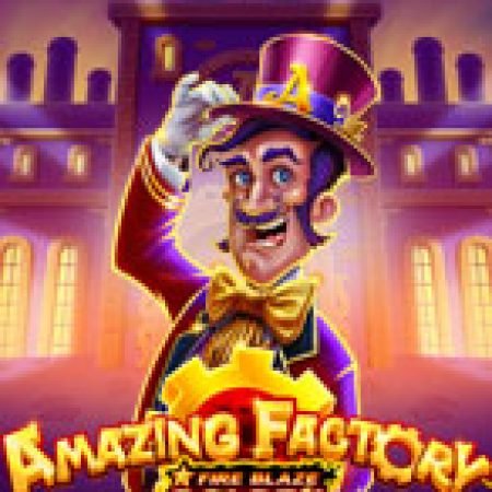 Cách Chinh Phục Fire Blaze Golden : Amazing Factory Slot: Chiến Lược và Hướng Dẫn