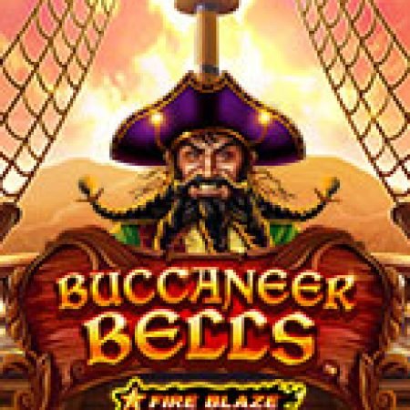 Fire Blaze Golden: Buccaneer Bells Slot: Hướng Dẫn Đầy Đủ Từ A đến Z Cho Người Mới