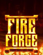 Lò Rèn Thiêng – Fire Forge Slot: Hướng Dẫn Đầy Đủ Từ A đến Z Cho Người Mới