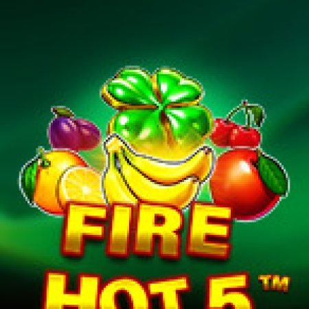 Lửa Cháy 5 – Fire Hot 5 Slot: Hướng Dẫn Đầy Đủ Từ A đến Z Cho Người Mới