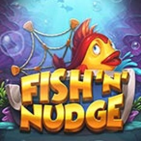 Cách Chinh Phục Fish ‘n’ Nudge Slot: Chiến Lược và Hướng Dẫn