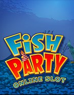 Đánh Giá Tiệc Hải Sản – Fish Party Slot: Kỳ Quan Game Slot Mới Nhất