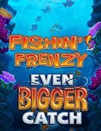 Fishin Frenzy Even Bigger Catch Slot: Hướng Dẫn Chi Tiết Để Thắng Lớn và Giành Jackpot!