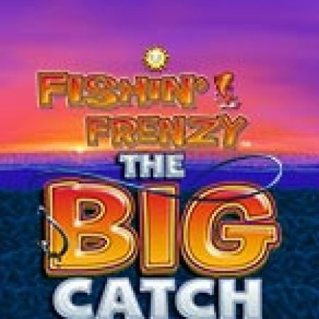 Chơi Fishin’ Frenzy The Big Catch Megaways Slot Ngay Hôm Nay – Phiêu Lưu Đến Thế Giới Kỳ Diệu!