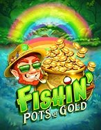 Đánh Giá Hũ Vàng Của Yêu Tinh – Fishin’ Pots of Gold Slot: Kỳ Quan Game Slot Mới Nhất