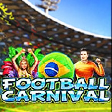 Đánh Giá Football Carnival Slot: Kỳ Quan Game Slot Mới Nhất