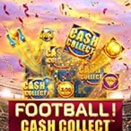 Cách Chinh Phục Football! Cash Collect™ Slot: Chiến Lược và Hướng Dẫn