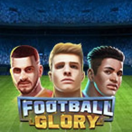 Football Glory Slot: Hướng Dẫn Chi Tiết Để Thắng Lớn và Giành Jackpot!