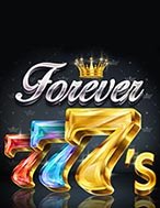 Chơi 777 Bất Diệt – Forever 7’s Slot Ngay Hôm Nay – Phiêu Lưu Đến Thế Giới Kỳ Diệu!