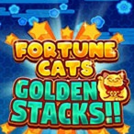 Fortune Cats Golden Stacks!! Slot: Hướng Dẫn Đầy Đủ Từ A đến Z Cho Người Mới