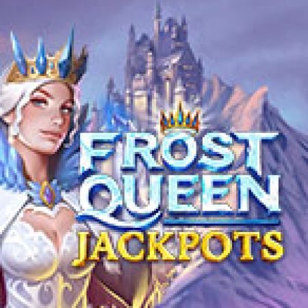 Đánh Giá Frost Queen Jackpots Slot: Kỳ Quan Game Slot Mới Nhất