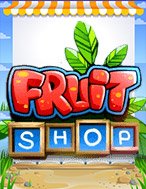 Tiệm Trái Cây – Fruit Shop Slot: Hướng Dẫn Đầy Đủ Từ A đến Z Cho Người Mới