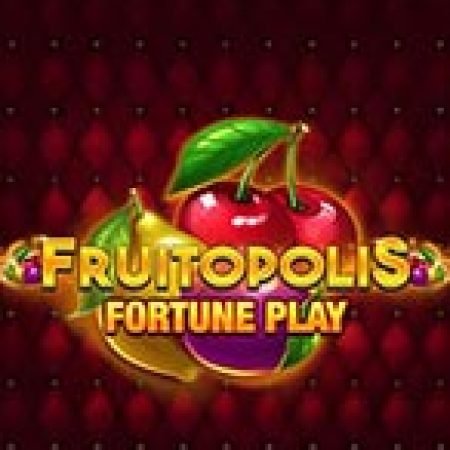 Cách Chinh Phục Fruitopolis Fortune Play Slot: Chiến Lược và Hướng Dẫn