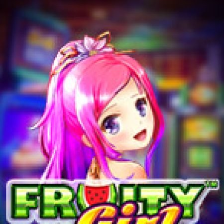 Khám Phá Fruity Girl Slot: Trải Nghiệm Game Slot Huyền Bí