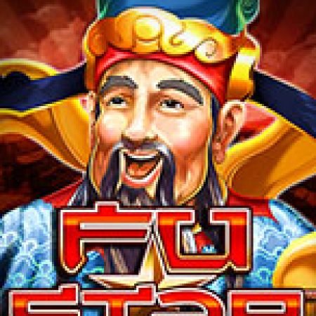 Chơi Fu Star Slot Ngay Hôm Nay – Phiêu Lưu Đến Thế Giới Kỳ Diệu!