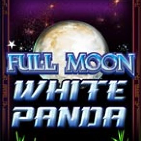 Chơi Full Moon: White Panda™ Slot Ngay Hôm Nay – Phiêu Lưu Đến Thế Giới Kỳ Diệu!