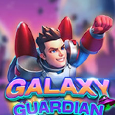 Chơi Galaxy Guardian Slot Ngay Hôm Nay – Phiêu Lưu Đến Thế Giới Kỳ Diệu!