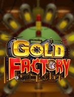 Khám Phá Nhà Máy Vàng – Gold Factory Slot: Trải Nghiệm Game Slot Huyền Bí