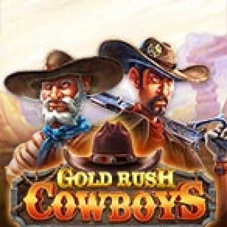 Gold Rush Cowboy Slot: Hướng Dẫn Chi Tiết Để Thắng Lớn và Giành Jackpot!