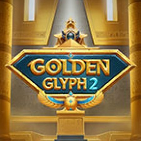 Golden Glyph 2 Slot: Hướng Dẫn Đầy Đủ Từ A đến Z Cho Người Mới