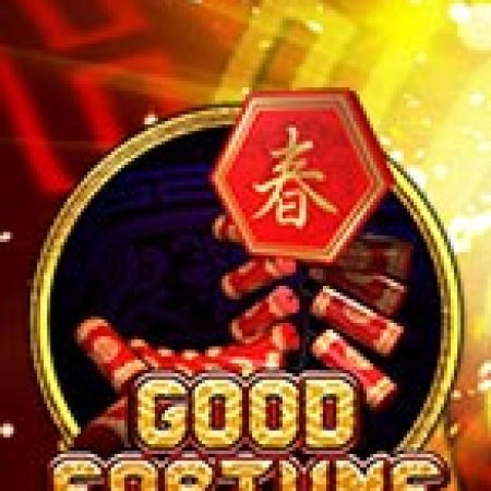 Good Fortune Slot: Hướng Dẫn Chi Tiết Để Thắng Lớn và Giành Jackpot!