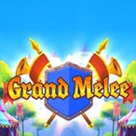 Chơi Grand Melee Slot Ngay Hôm Nay – Phiêu Lưu Đến Thế Giới Kỳ Diệu!