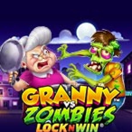 Granny vs Zombies Slot: Hướng Dẫn Đầy Đủ Từ A đến Z Cho Người Mới