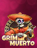 Grim Muerto Slot: Hướng Dẫn Đầy Đủ Từ A đến Z Cho Người Mới