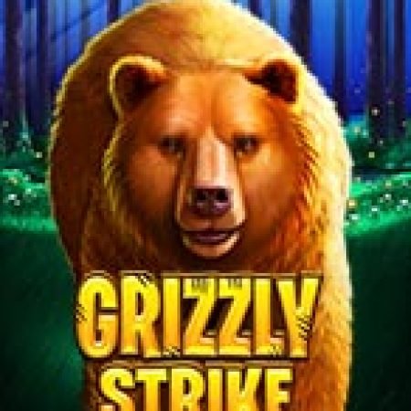 Grizzly Strike Slot: Hướng Dẫn Chi Tiết Để Thắng Lớn và Giành Jackpot!