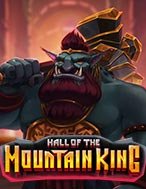 Chơi Hall Of The Mountain King Slot Ngay Hôm Nay – Phiêu Lưu Đến Thế Giới Kỳ Diệu!