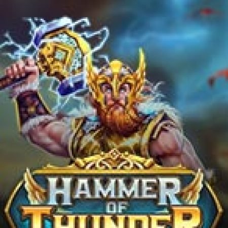 Hammer of Thunder Slot: Hướng Dẫn Chi Tiết Để Thắng Lớn và Giành Jackpot!