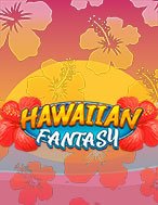 Hawaiian Fantasy Slot: Hướng Dẫn Chi Tiết Để Thắng Lớn và Giành Jackpot!