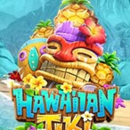 Chơi Đảo Hawaii Diệu Kì – Hawaiian Tiki Slot Ngay Hôm Nay – Phiêu Lưu Đến Thế Giới Kỳ Diệu!