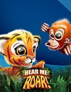 Chơi Hear Me Roar! Slot Ngay Hôm Nay – Phiêu Lưu Đến Thế Giới Kỳ Diệu!