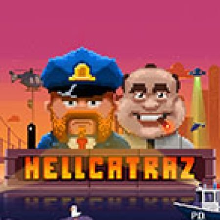 Đánh Giá Hellcatraz Slot: Kỳ Quan Game Slot Mới Nhất