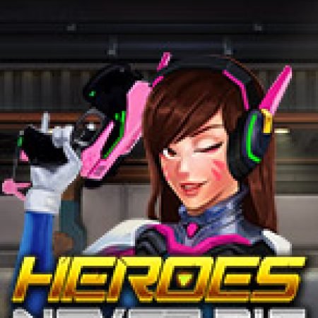 Heroes Never Die Slot: Hướng Dẫn Đầy Đủ Từ A đến Z Cho Người Mới