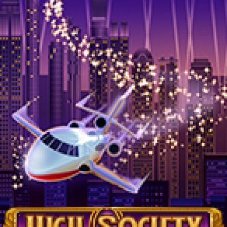 Giàu Sang – High Society Slot: Hướng Dẫn Chi Tiết Để Thắng Lớn và Giành Jackpot!