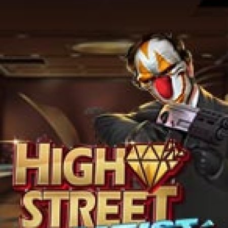 Chơi High Street Heist Slot Ngay Hôm Nay – Phiêu Lưu Đến Thế Giới Kỳ Diệu!