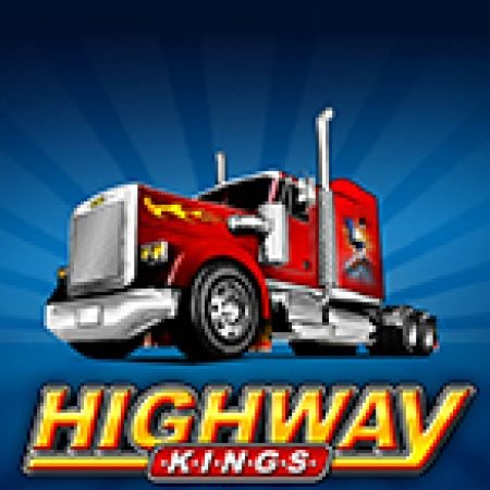 Đánh Giá Highway Kings Slot: Kỳ Quan Game Slot Mới Nhất