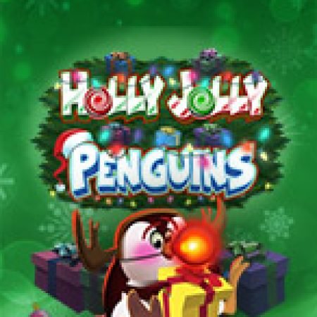 Cánh Cụt Du Hí – Holly Jolly Penguins Slot: Hướng Dẫn Chi Tiết Để Thắng Lớn và Giành Jackpot!