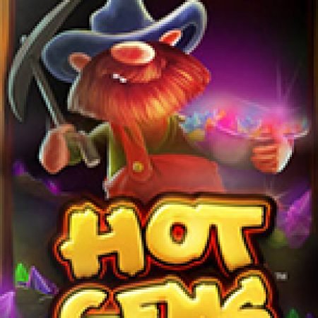 Chơi Hot Gems Slot Ngay Hôm Nay – Phiêu Lưu Đến Thế Giới Kỳ Diệu!